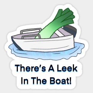 There's A Leek in The Boat! Sticker